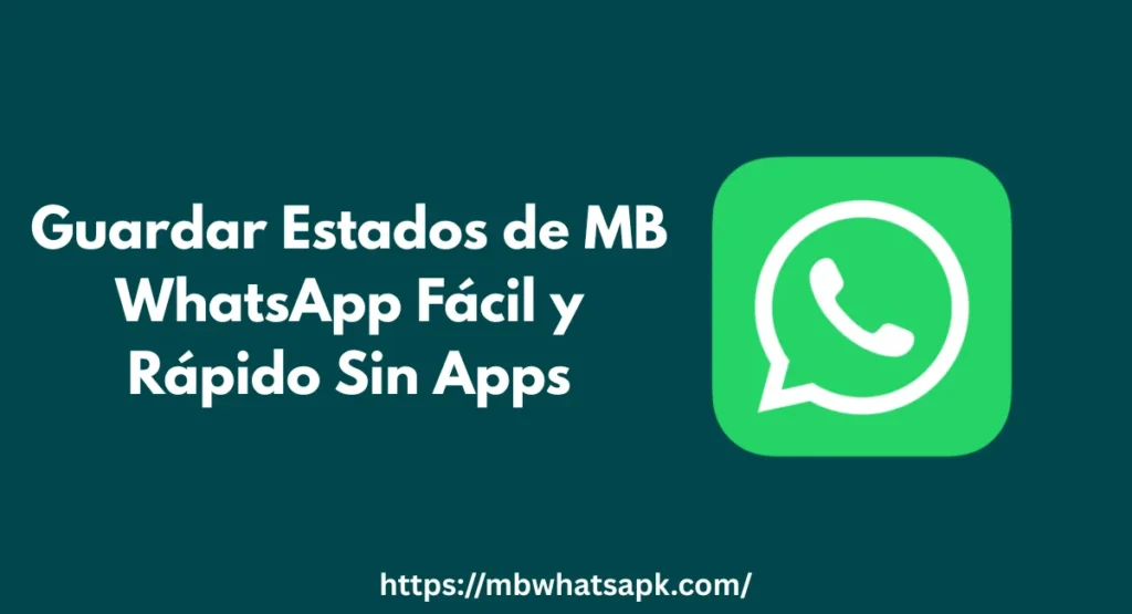Guardar Estados de MB WhatsApp Fácil y Rápido Sin Apps